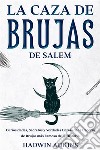 La Caza de Brujas de SalemCuriosidades, Secretos y Verdades Detrás de la Cacería de Brujas más Famosa de la Historia. E-book. Formato EPUB ebook di Hadwin Adkins