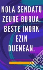 Nola sendatu zeure burua, beste inork ezin dueneanArimaren eta izpirituaren auto-sendatze-metodoa, eta ona eta ederra den guztia erakarri. E-book. Formato EPUB ebook