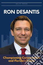 Ron DeSantisChampioning Conservatism and Florida&apos;s Future. E-book. Formato EPUB ebook