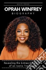 Oprah WinfreyRevealing the Extraordinary Life of an Iconic Trailblazer. E-book. Formato EPUB ebook