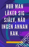 Hur man läker sig själv, när ingen annan kanSjälvläkande metod för själen och anden, och locka till sig allt som är bra och vackert. E-book. Formato EPUB ebook