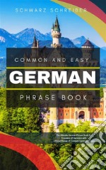 Common and Easy German Phrase BookThe Ultimate German Phrase Book for Travelers of Germany with a Broad Range of Common German Phrases. E-book. Formato EPUB ebook