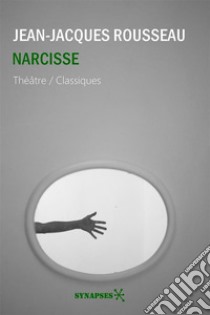 NarcisseThéâtre. E-book. Formato EPUB ebook di Jean-Jacques Rousseau