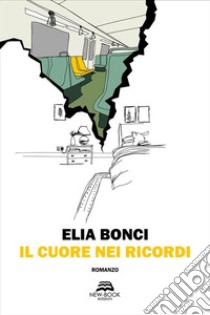 Il cuore nei ricordi. E-book. Formato EPUB ebook di Elia Bonci