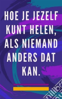 Hoe je jezelf kunt helen, als niemand anders dat kanZelfhelende methode voor ziel en geest, en trek alles aan wat goed en mooi is. E-book. Formato EPUB ebook di Edwin Pinto