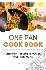 One-Pan CookbookEasy Pan Recipes for Quick and Tasty Meals. E-book. Formato EPUB ebook