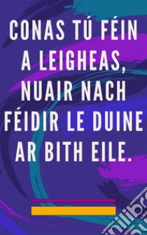 Conas tú féin a leigheas, nuair nach féidir le duine ar bith eileModh Féin-leighis don anam agus don spiorad, agus gach a bhfuil go maith agus álainn a mhealladh. E-book. Formato EPUB ebook di Edwin Pinto