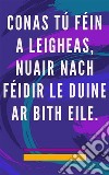 Conas tú féin a leigheas, nuair nach féidir le duine ar bith eileModh Féin-leighis don anam agus don spiorad, agus gach a bhfuil go maith agus álainn a mhealladh. E-book. Formato EPUB ebook