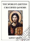 The World’s Sixteen Crucified Saviors. E-book. Formato EPUB ebook di Kersey Graves