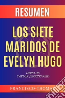 Resumen Los Siete Maridos de Evelyn Hugo por Taylor Jenkins RaidLibro de Taylor Jenkins Reid - The Seven Husbands of Evelyn Hugo. E-book. Formato EPUB ebook di Francisco Thomas