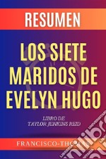 Resumen Los Siete Maridos de Evelyn Hugo por Taylor Jenkins RaidLibro de Taylor Jenkins Reid - The Seven Husbands of Evelyn Hugo. E-book. Formato EPUB ebook