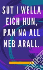 Sut i wella eich hun, pan na all neb arallDull Hunan Iachau i&apos;r enaid a&apos;r ysbryd, a denant bob peth sydd dda a hardd. E-book. Formato EPUB ebook