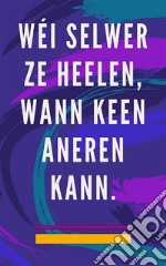 Wéi selwer ze heelen, wann keen aneren kannSelf Healing Method fir d&apos;Séil a Geescht, an unzitt alles wat gutt a schéin ass. E-book. Formato EPUB ebook