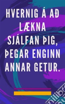 Hvernig á að lækna sjálfan þig, þegar enginn annar geturSjálfslækningaraðferð fyrir sál og anda, og laða að allt sem er gott og fallegt. E-book. Formato EPUB ebook di Edwin Pinto