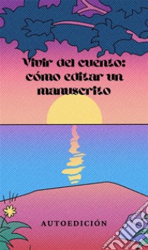 Vivir del cuento: cómo editar un manuscritoCómo publicar un libro: consejos prácticos. E-book. Formato EPUB ebook di Adriano Santiangeli