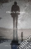 Oltre le illusioni. E-book. Formato EPUB ebook