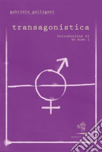 Transagonistica. E-book. Formato EPUB ebook di Gabriele Galligani