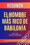 Resumen El Hombre Más Rico de Babilonia por George ClasonLibro de George Clayson - The Richest Man in Babylon. E-book. Formato EPUB ebook