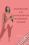 Introducción a la prevención de la obesidad infantil. E-book. Formato EPUB ebook