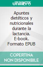 Apuntes dietéticos y nutricionales  durante la lactancia. E-book. Formato EPUB