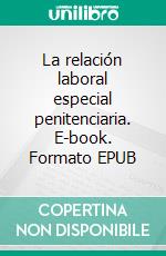 La relación laboral especial penitenciaria. E-book. Formato EPUB