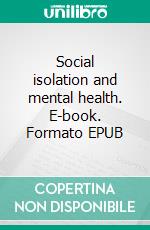 Social isolation and mental health. E-book. Formato EPUB ebook di Abiel Silver