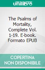 The Psalms of Mortality, Complete Vol. 1-19. E-book. Formato EPUB