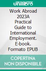 Work Abroad 2023A Practical Guide to International Employment. E-book. Formato EPUB ebook di The China Coaches