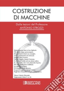 Costruzione di MacchineDalle lezioni del Professor Antonio Strozzi. E-book. Formato PDF ebook di Antonio Strozzi