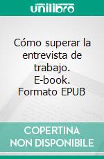 Cómo superar la entrevista de trabajo. E-book. Formato EPUB