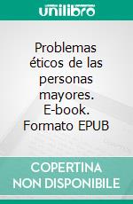 Problemas éticos de las personas mayores. E-book. Formato EPUB ebook di Pretel Antonio