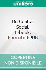 Du Contrat Social. E-book. Formato EPUB ebook di Jean-Jacques Rousseau