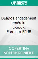 L'engagement téméraire. E-book. Formato EPUB ebook di Jean-Jacques Rousseau