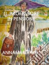 Il professore in pensione. E-book. Formato EPUB ebook