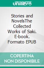 Stories and NovelsThe Collected Works of Saki. E-book. Formato EPUB