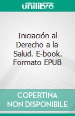 Iniciación al Derecho a la  Salud. E-book. Formato EPUB