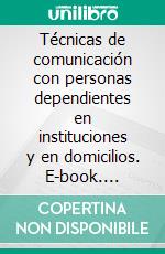 Técnicas de comunicación con personas dependientes en instituciones y en domicilios. E-book. Formato EPUB ebook di Jiménez Iker