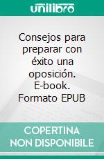 Consejos para preparar con éxito una oposición. E-book. Formato EPUB ebook