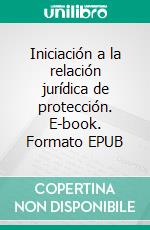 Iniciación a la relación jurídica de protección. E-book. Formato EPUB ebook