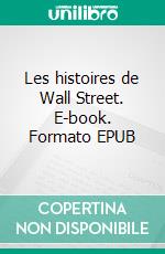 Les histoires de Wall Street. E-book. Formato EPUB