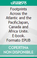 Footprints Across the Atlantic and the PacificJapan, Canada and Africa Unite. E-book. Formato EPUB ebook di Hiroko Nakamura