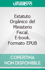 Estatuto Orgánico del Ministerio Fiscal. E-book. Formato EPUB ebook di Aspar Segio