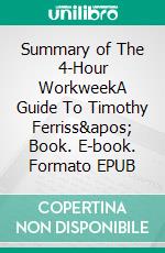 Summary of The 4-Hour WorkweekA Guide To Timothy Ferriss&apos; Book. E-book. Formato EPUB ebook