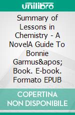 Summary of Lessons in Chemistry - A NovelA Guide To Bonnie Garmus&apos; Book. E-book. Formato EPUB ebook