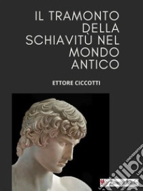 Il tramonto della schiavitù nel mondo antico. E-book. Formato EPUB ebook di Ettore Ciccotti