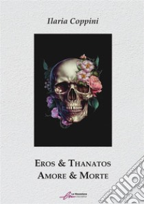 Eros & Thanatos. E-book. Formato EPUB ebook di Ilaria Coppini