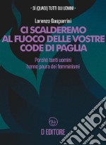 Ci scalderemo al fuoco delle vostre code di pagliaPerché tutti gli uomini hanno paura dei femminismi. E-book. Formato EPUB ebook