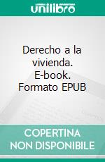 Derecho a la vivienda. E-book. Formato EPUB ebook di Estado Boletín Oficial