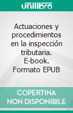 Actuaciones y procedimientos en  la inspección tributaria. E-book. Formato EPUB ebook