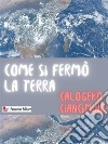 Come si fermò la terra. E-book. Formato EPUB ebook